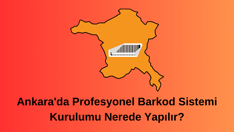 Ankara'da Profesyonel Barkod Sistemi Kurulumu Nerede Yapılır